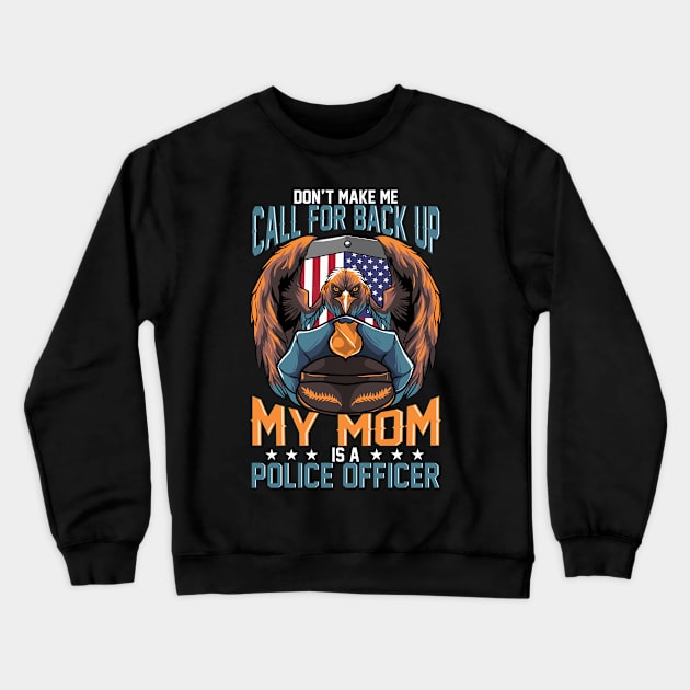 Don't Make Me Call For Back Up My Mom Is A Police Officer graphic Crewneck Sweatshirt by KnMproducts